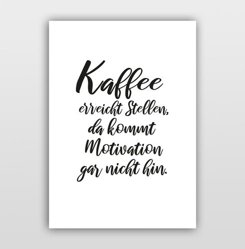 Poster Kalligrafie "Kaffee erreicht Stellen, da kommt Motivation gar nicht hin."