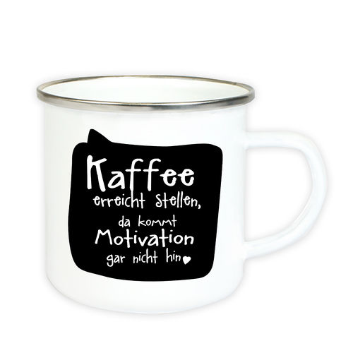 Emaille Tasse mit Spruch "Kaffee erreicht Stellen, da kommt Motivation gar nicht hin"